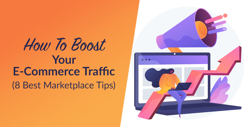 8 Best Marketplace Tips: How To Boost Your E-Commerce Traffic