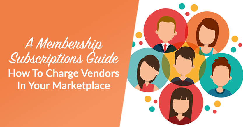 How To Charge Vendors In Your Marketplace (A Membership Subscriptions Guide)