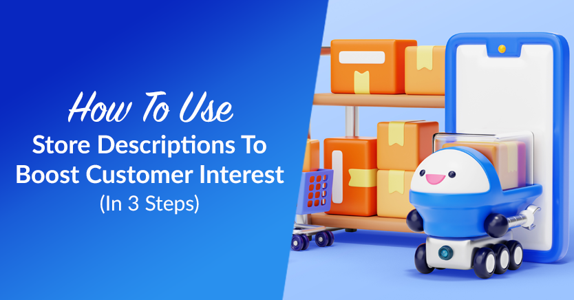 How To Use Store Descriptions To Boost Customer Interest (In 3 Steps)