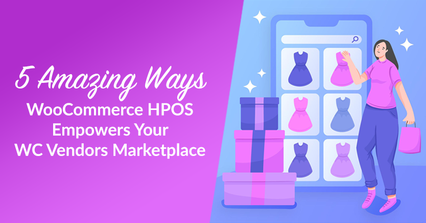 5 Amazing Ways WooCommerce HPOS Empowers Your WC Vendors Marketplace