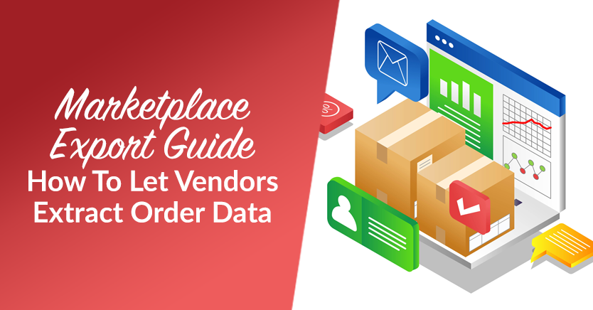 Marketplace Export Guide: How To Let Vendors Extract Order Data