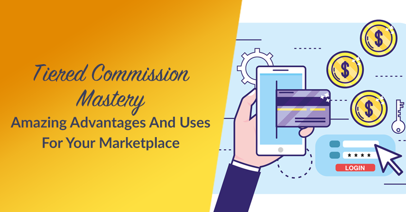Tiered Commission Mastery: Amazing Advantages And Uses For Your Marketplace