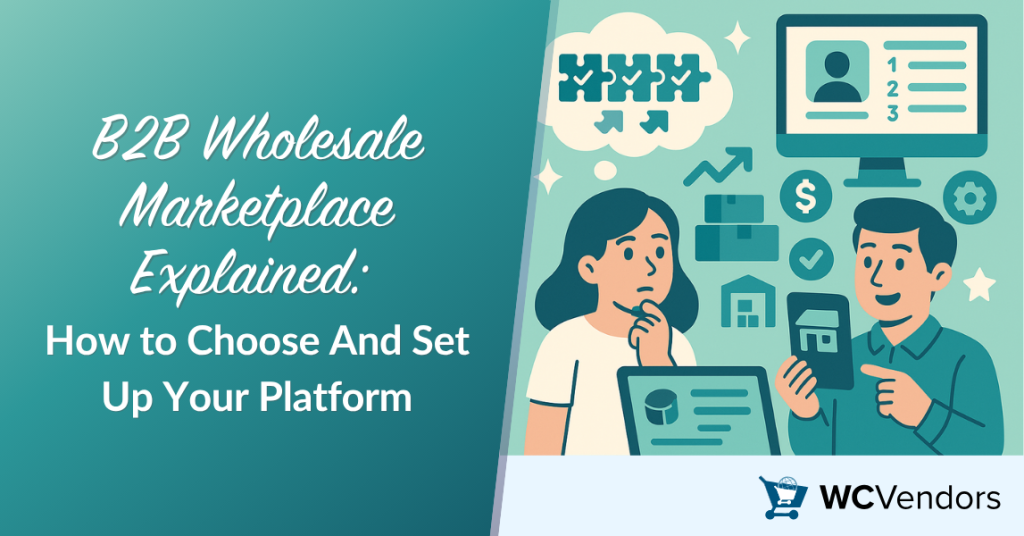 B2B Wholesale Marketplace Explained - wc-vendors - WC Vendors B2B Wholesale Marketplace Explained: How to Choose And Set Up Your Platform