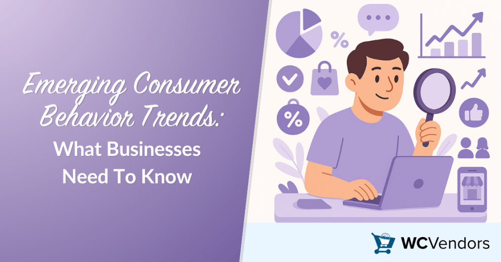 Emerging Consumer Behavior Trends: What Businesses Need To Know