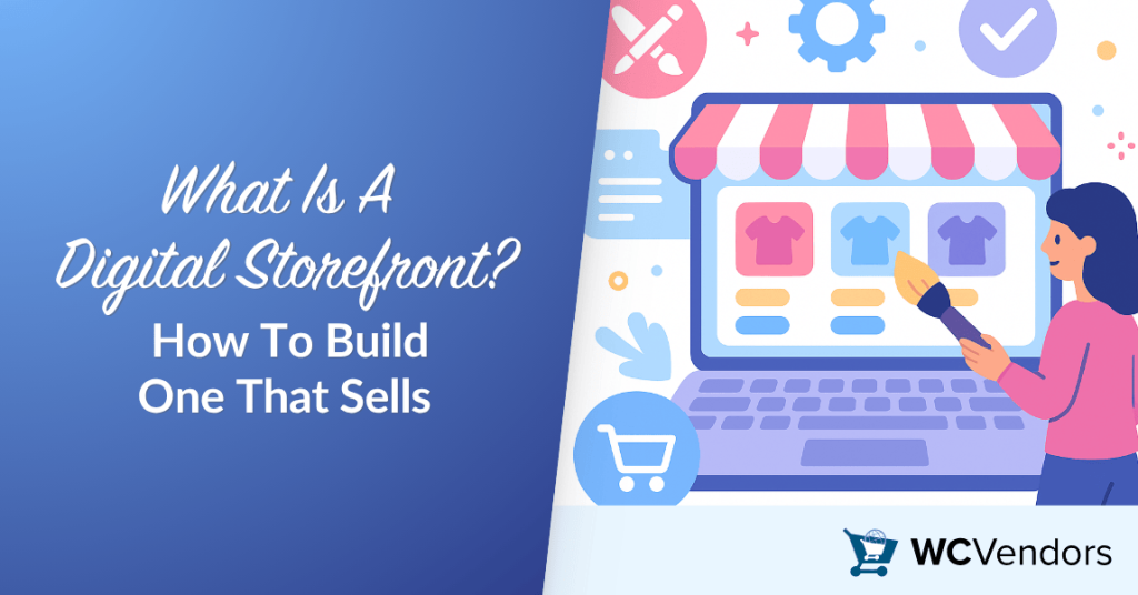 What Is A Digital Storefront How To Build One That Sells-wcvendors - WC Vendors What Is A Digital Storefront? How To Build One That Sells