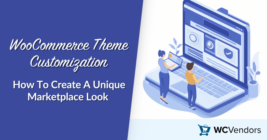 WooCommerce Theme Customization: How To Create A Unique Marketplace Look