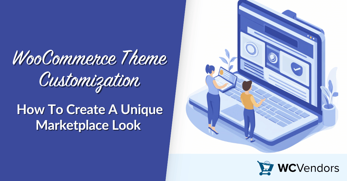 WooCommerce Theme Customization: How To Create A Unique Marketplace Look