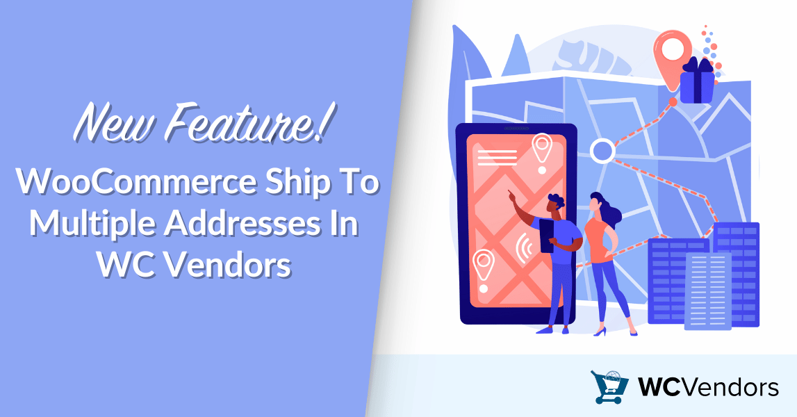New Feature! WooCommerce Ship To Multiple Addresses In WC Vendors