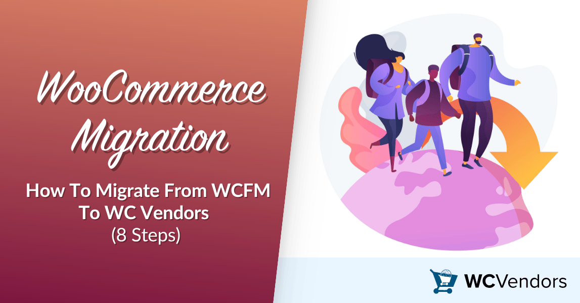 WooCommerce Migration: How To Migrate From WCFM To WC Vendors (8 Steps)