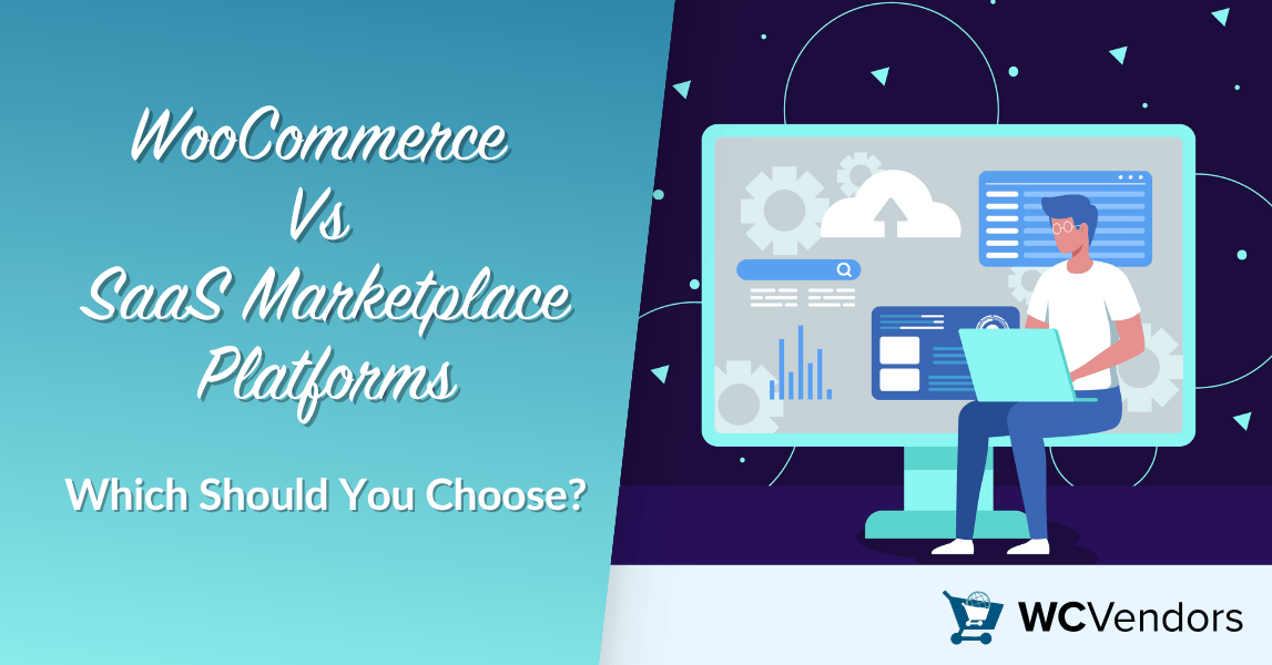 WooCommerce Vs SaaS Marketplace Platforms: Which Should You Choose?