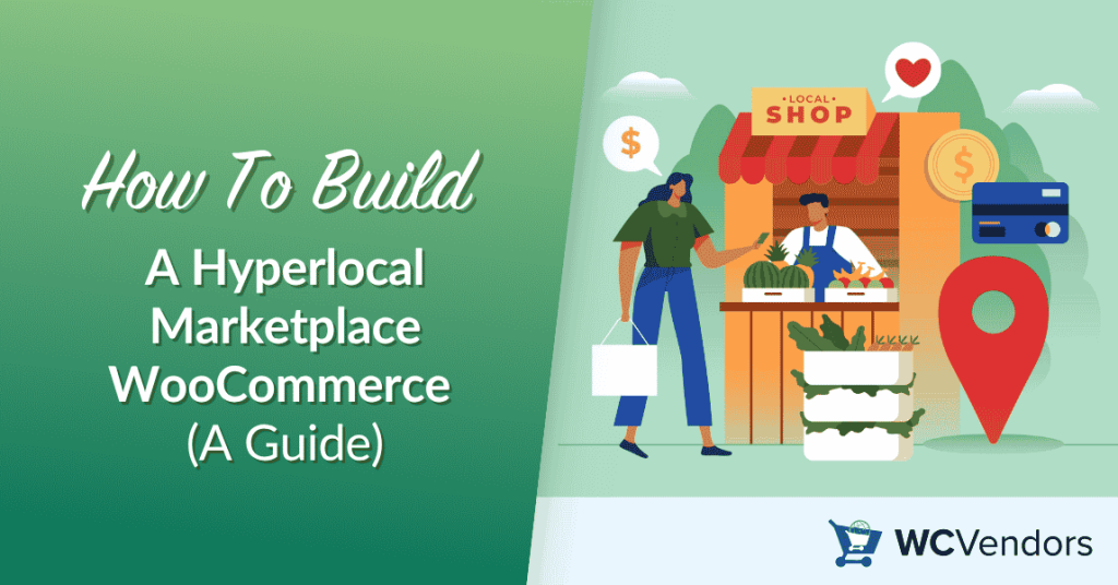 How To Build A Hyperlocal Marketplace WooCommerce (A Guide)