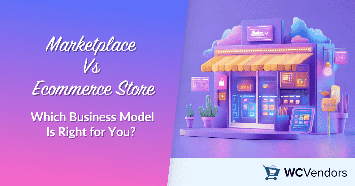 Marketplace Vs Ecommerce Store: Which Business Model Is Right for You?