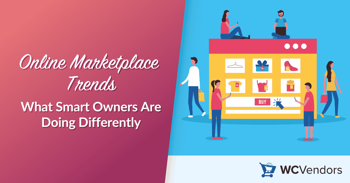 Online Marketplace Trends - WC Vendors Online Marketplace Trends: What Smart Owners Are Doing Differently