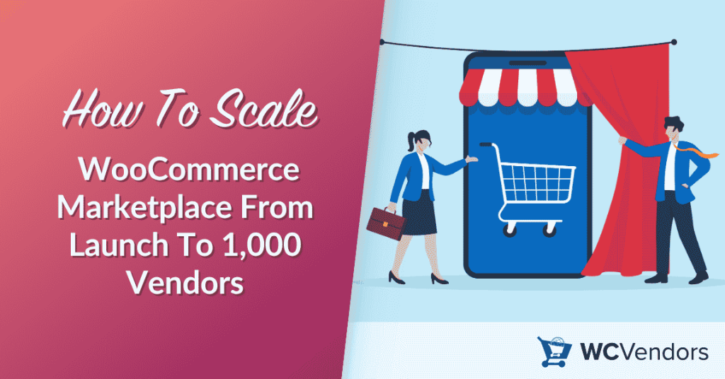 How To Scale WooCommerce Marketplace From Launch To 1,000 Vendors