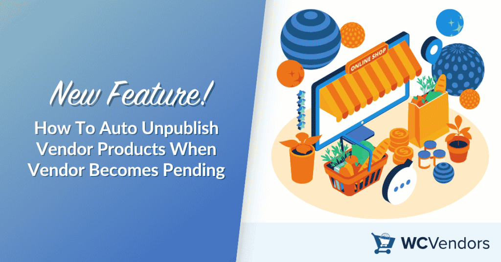 New! How To Auto Unpublish Vendor Products When Vendor Becomes Pending