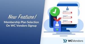 New Feature! Membership Plan Selection On WC Vendors Signup